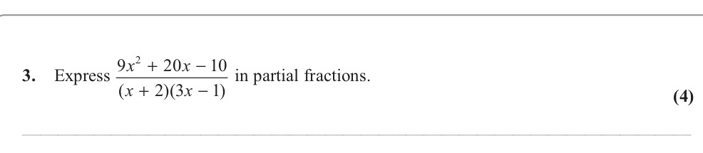 Express--\[\frac{9x^{2}-+-20x---10}{(x-+-2)(3x---1)}}\]-in-partial-fractions.--Edexcel-A-Level Maths Pure-Question 15-2013-Paper 1.png